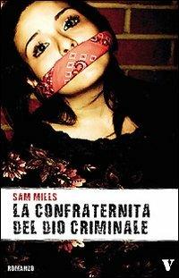 La confraternita del Dio criminale - Sam Mills - Libro Newton Compton Editori 2007, Vertigo | Libraccio.it