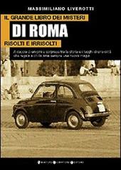 Il grande libro dei misteri di Roma risolti e irrisolti