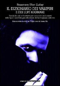 Dizionario dei vampiri e dei lupi mannari - Rosemary E. Guiley - Libro Newton Compton Editori 2007, Grandi manuali Newton | Libraccio.it