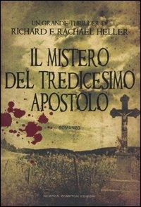 Il mistero del tredicesimo apostolo - Richard Heller, Rachel Heller - Libro Newton Compton Editori 2007, Nuova narrativa Newton | Libraccio.it