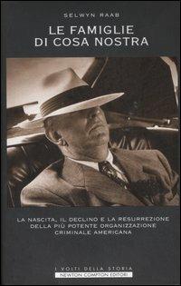 Le famiglie di Cosa Nostra. La nascita, il declino e la resurrezione della più potente organizzazione criminale americana - Selwyn Raab - Libro Newton Compton Editori 2007, I volti della storia | Libraccio.it