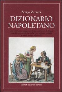 Dizionario napoletano - Sergio Zazzera - Libro Newton Compton Editori 2007, Quest'Italia | Libraccio.it