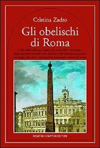 Gli obelischi di Roma - Cristina Zardo - Libro Newton Compton Editori 2007, Quest'Italia | Libraccio.it