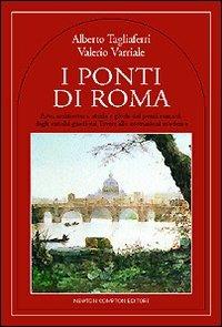 I ponti di Roma - Alberto Tagliaferri, Valerio Varriale - Libro Newton Compton Editori 2007, Quest'Italia | Libraccio.it