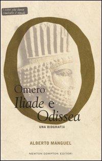 Omero. Iliade e Odissea. Una biografia - Alberto Manguel - Libro Newton Compton Editori 2007, I libri che hanno cambiato il mondo | Libraccio.it