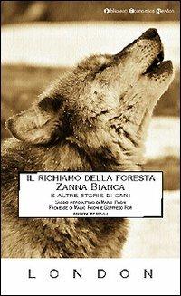 Il richiamo della foresta-Zanna Bianca e altre storie di cani - Jack London - Libro Newton Compton Editori 2008, Biblioteca economica Newton | Libraccio.it