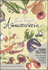 Ammazzaciccia. Ediz. illustrata - Laura Rangoni - Libro Newton Compton Editori 2008, Grandi manuali Newton | Libraccio.it
