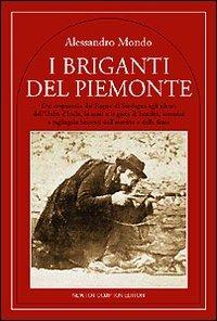 Briganti del Piemonte - Alessandro Mondo - Libro Newton Compton Editori 2007, Quest'Italia | Libraccio.it