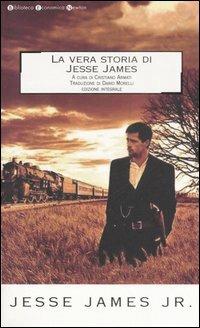 La vera storia di Jesse James. Ediz. integrale - Jesse Jr. James - Libro Newton Compton Editori 2007, Biblioteca economica Newton | Libraccio.it