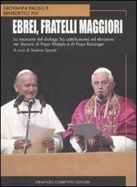 Ebrei, fratelli maggiori - Giovanni Paolo II, Benedetto XVI (Joseph Ratzinger) - Libro Newton Compton Editori 2007, I big Newton | Libraccio.it