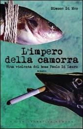L' impero della camorra. Vita violenta del boss Paolo Di Lauro