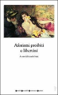 Aforismi proibiti e libertini  - Libro Newton Compton Editori 2008, Grandi tascabili economici | Libraccio.it