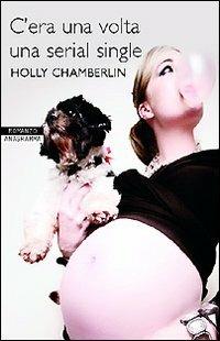 C'era una volta una serial single - Holly Chamberlin - Libro Newton Compton Editori 2008, Anagramma | Libraccio.it