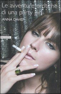 Le avventure erotiche di una party girl - Anna David - Libro Newton Compton Editori 2008, Anagramma | Libraccio.it
