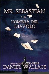 Mr. Sebastian e l'ombra del diavolo - Daniel Wallace - Libro Newton Compton Editori 2008, Nuova narrativa Newton | Libraccio.it