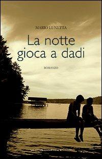 La notte gioca a dadi - Mario Lunetta - Libro Newton Compton Editori 2008, Nuova narrativa Newton | Libraccio.it