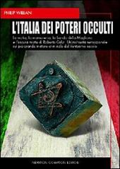 L' Italia dei poteri occulti. La mafia, la massoneria, la banda della Magliana e l'oscura morte di Roberto Calvi...