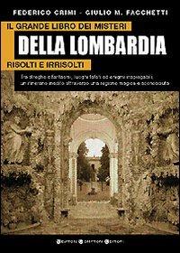 Il grande libro dei misteri della Lombardia risolti e irrisolti - Federico Crimi, Giulio M. Facchetti - Libro Newton Compton Editori 2008, I big Newton | Libraccio.it