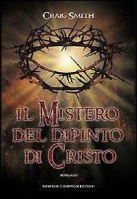 Il mistero del dipinto di Cristo - Craig Smith - Libro Newton Compton Editori 2008, Nuova narrativa Newton | Libraccio.it