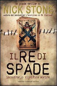 Il re di spade. Incontrarlo significa morire - Nick Stone - Libro Newton Compton Editori 2008, Nuova narrativa Newton | Libraccio.it