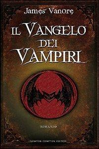 Il vangelo dei vampiri - James Vanore - Libro Newton Compton Editori 2008, Nuova narrativa Newton | Libraccio.it
