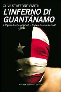 L' inferno di Guantanamo. I segreti di una prigione, i segreti di una nazione - Clive Stafford Smith - Libro Newton Compton Editori 2008, Controcorrente | Libraccio.it