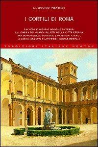 I cortili di Roma - Ludovico Pratesi - Libro Newton Compton Editori 2008, Tradizioni italiane | Libraccio.it