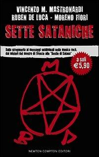 Sette sataniche. Dalla stregoneria ai messaggi subliminali nella musica rock, dai misteri del mostro di Firenze alle «Bestie di Satana» - Vincenzo Maria Mastronardi, Ruben De Luca, Moreno Fiori - Libro Newton Compton Editori 2009 | Libraccio.it
