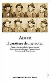Il carattere dei nevrotici. Compendio di psicologia individuale e di psicoterapia - Alfred Adler - Libro Newton Compton Editori 2008, Grandi tascabili economici | Libraccio.it