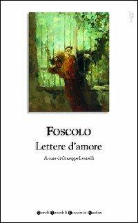 Lettere d'amore - Ugo Foscolo - Libro Newton Compton Editori 2008, Grandi tascabili economici | Libraccio.it
