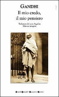 Il mio credo, il mio pensiero. Ediz. integrale - Mohandas Karamchand Gandhi - Libro Newton Compton Editori 2008, Grandi tascabili economici | Libraccio.it