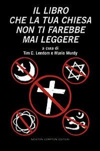 Il libro che la tua chiesa non ti farebbe mai leggere  - Libro Newton Compton Editori 2008, Controcorrente | Libraccio.it