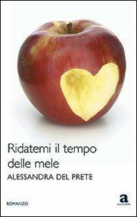 Ridatemi il tempo delle mele - Alessandra Del Prete - Libro Newton Compton Editori 2008, Anagramma | Libraccio.it