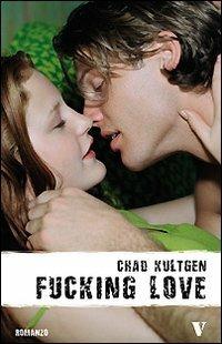 Fucking Love - Chad Kultgen - Libro Newton Compton Editori 2008, Vertigo | Libraccio.it