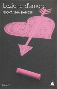 Lezione d'amore - Giovanna Bandini - Libro Newton Compton Editori 2008, Anagramma | Libraccio.it