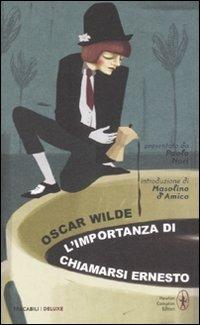 L'importanza di chiamarsi Ernesto. Ediz. integrale - Oscar Wilde - Libro Newton Compton Editori 2008, Tascabili Deluxe | Libraccio.it