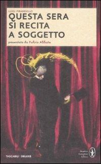 Questa sera si recita a soggetto. Ediz. integrale - Luigi Pirandello - Libro Newton Compton Editori 2009, Tascabili Deluxe | Libraccio.it