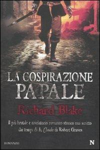 La cospirazione papale - Richard Blake - Libro Newton Compton Editori 2008, Nuova narrativa Newton | Libraccio.it