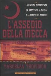 L' assedio della Mecca. La rivolta dimenticata, la nascita di Al Qaeda e la genesi del terrore