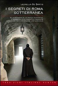 I segreti di Roma sotterranea - Leonella De Santis - Libro Newton Compton Editori 2008, Tradizioni italiane | Libraccio.it