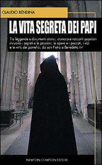 La vita segreta dei papi - Claudio Rendina - Libro Newton Compton Editori 2008, I big Newton | Libraccio.it