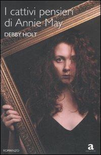 I cattivi pensieri di Annie May - Debby Holt - Libro Newton Compton Editori 2008, Anagramma | Libraccio.it