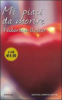 Mi piaci da morire - Federica Bosco - Libro Newton Compton Editori 2008, Newton Pocket | Libraccio.it