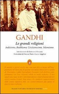 Le grandi religioni. Induismo, Buddismo, Cristianesimo, Islamismo - Mohandas Karamchand Gandhi - Libro Newton Compton Editori 2009, Grandi tascabili economici | Libraccio.it