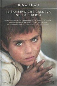 Il bambino che credeva nella libertà - Bina Shah - Libro Newton Compton Editori 2010, Nuova narrativa Newton | Libraccio.it