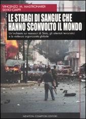 Le stragi di sangue che hanno sconvolto il mondo. Un'inchiesta sui massacri di Stato, gli attentati terroristici e la violenza organizzata globale