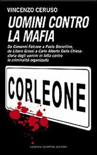 Uomini contro la mafia - Vincenzo Ceruso - Libro Newton Compton Editori 2008, Controcorrente | Libraccio.it