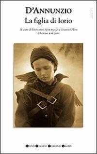 La figlia di Iorio. Ediz. integrale - Gabriele D'Annunzio - Libro Newton Compton Editori 2009, Grandi tascabili economici | Libraccio.it