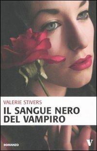 Il sangue nero del vampiro - Valerie Stivers - Libro Newton Compton Editori 2009, Vertigo | Libraccio.it