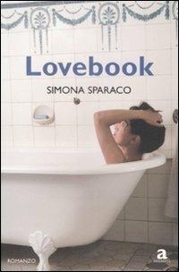 Lovebook - Simona Sparaco - Libro Newton Compton Editori 2009, Anagramma | Libraccio.it